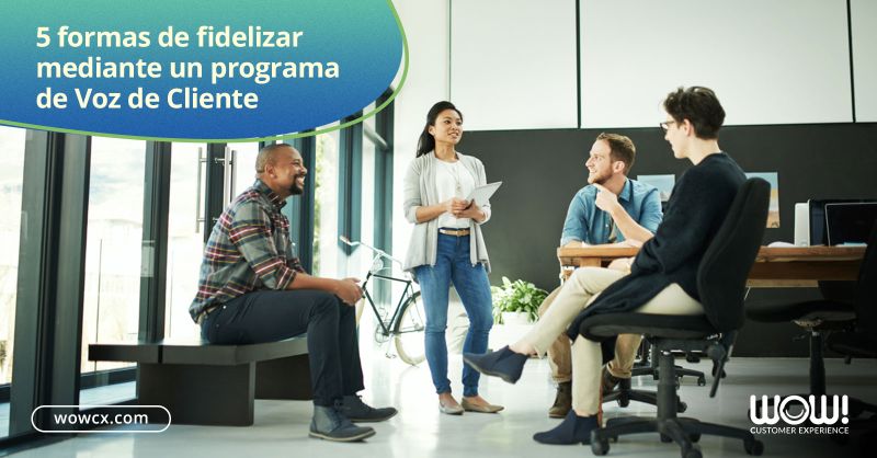 5 formas de fidelizar mediante un programa de Voz de Cliente