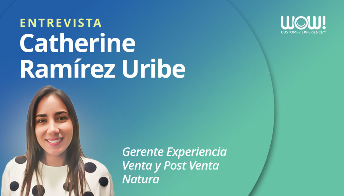 Catherine Ramírez: "La CX es una construcción colectiva que mejora los resultados del negocio"