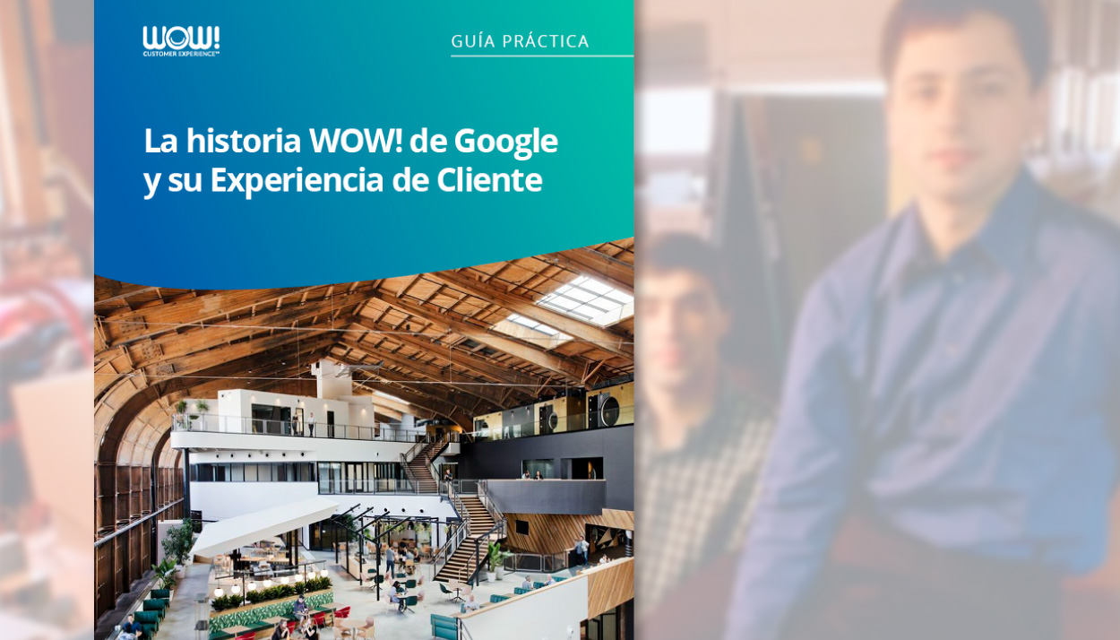 Historia WOW: Google y su Experiencia de Cliente