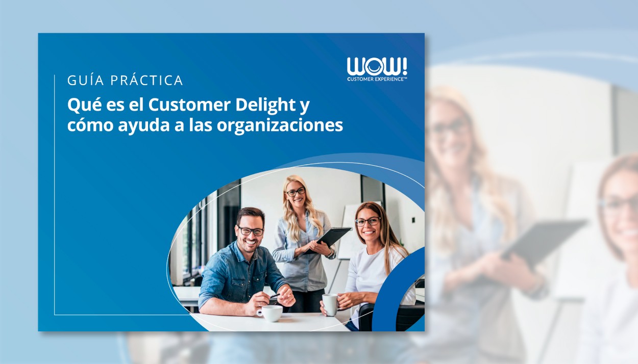 Guía: ¿Qué es el Customer Delight y cómo ayuda a las organizaciones?