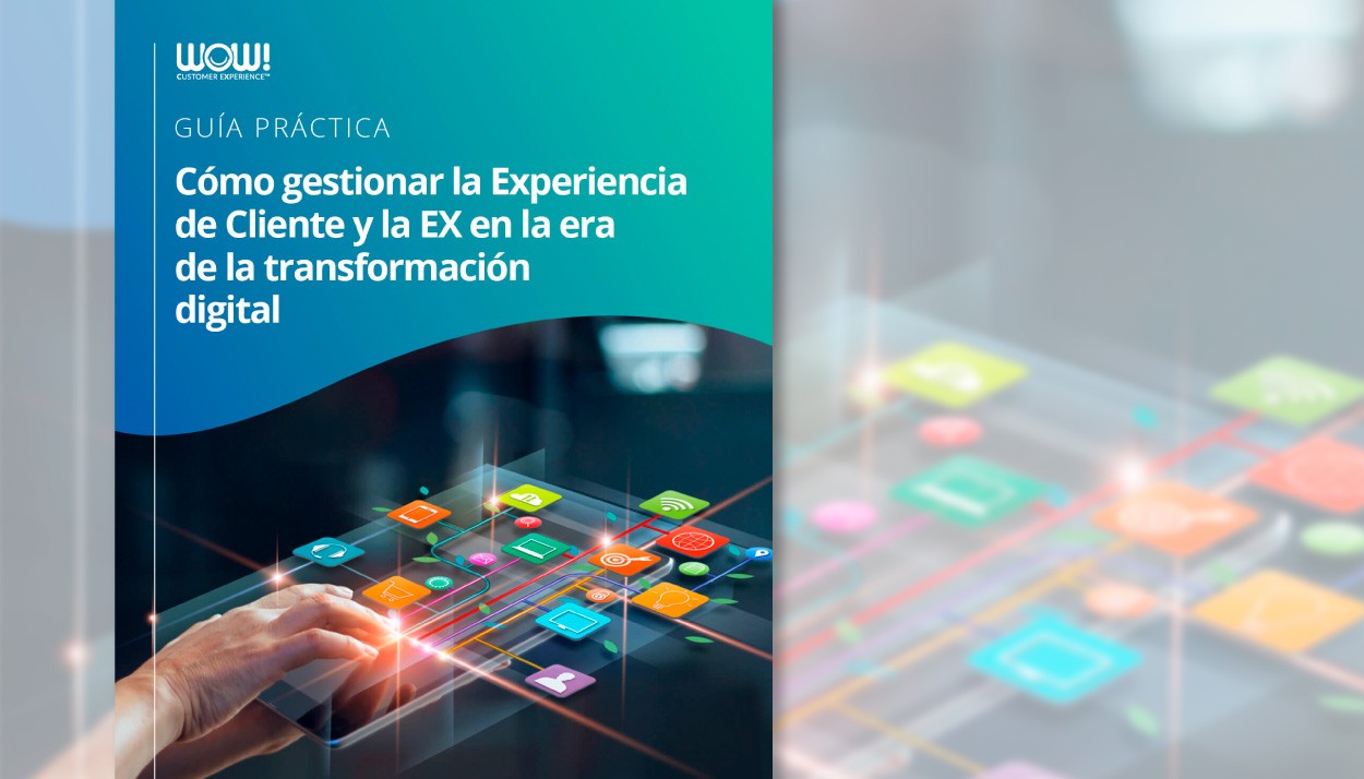 Guía: Cómo gestionar la Experiencia de Cliente y la EX en la era de la transformación digital