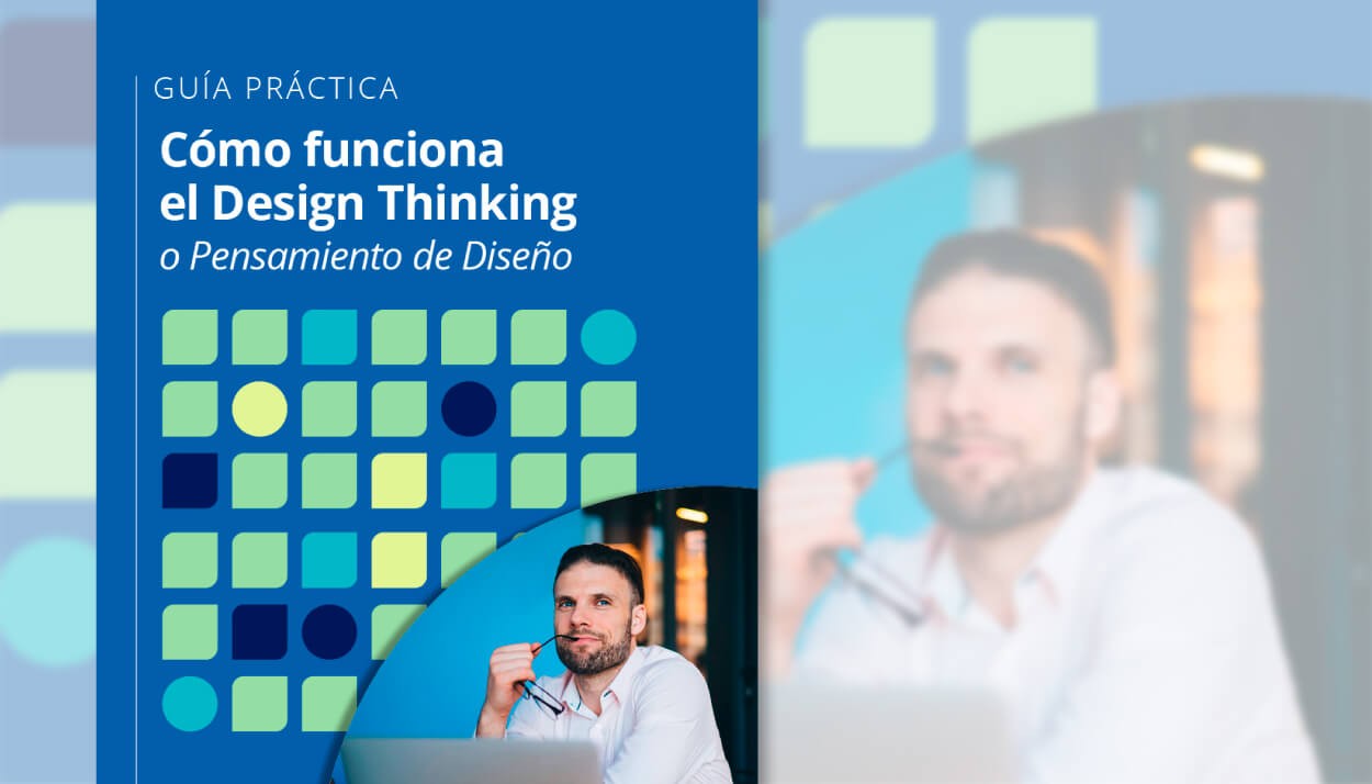 Guía: ¿Cómo funciona el Design Thinking o Pensamiento de Diseño?