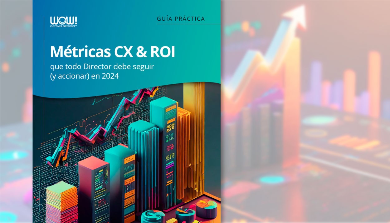 Guía: Métricas CX & ROI que todo Director debe seguir (y accionar) en 2024